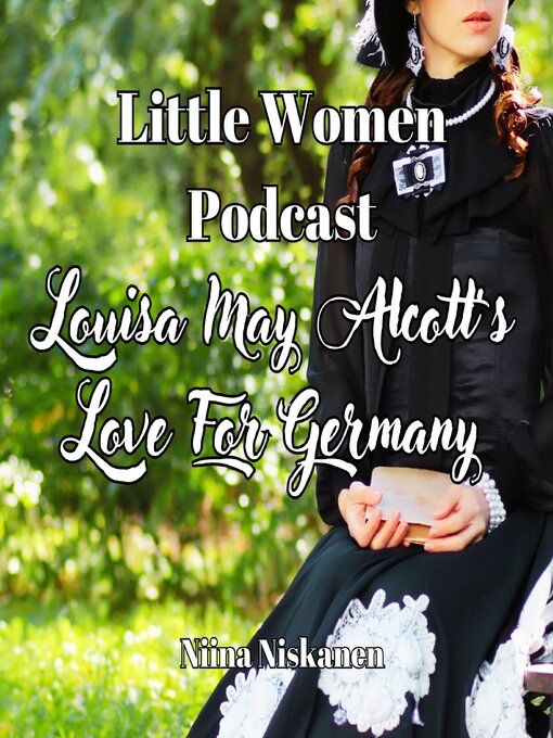 Title details for Louisa May Alcott's Love For Germany (Little Women Podcast) by Niina Niskanen - Wait list